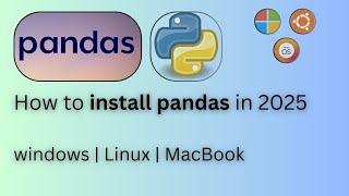 How to Install Pandas in 2025 | Windows, Mac, & Linux | Complete Installation Guide in Python