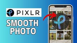 How to Smooth Photo in Pixlr 2024?