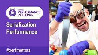 Serialization performance (Android Performance Patterns Season 4 ep14)
