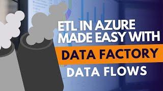 ETL in Azure Made Easy with Data Factory Data Flows