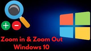 How To Zoom in & Zoom Out in Windows 10