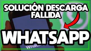 DESCARGA FALLIDA NO SE HA PODIDO COMPLETAR LA DESCARGA EN WHATSAPP