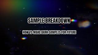 SAMPLE BREAKDOWN | HOW TO MAKE DARK SAMPLES FOR FUTURE