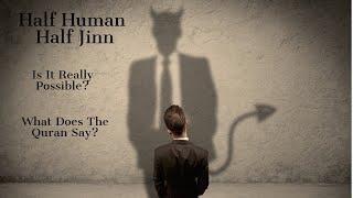 Half Human, Half Jinn in Islamic traditions-Hybrids Exposed