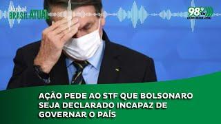 Ação pede ao STF que Bolsonaro seja declarado incapaz de governar o país