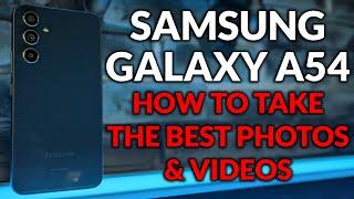 Galaxy A54 - Set Up The Camera To Take The Best Photos & Video - Camera Tips & Tricks