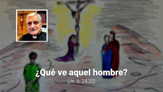 ¿Qué ve aquel hombre? (Jn. 6: 24-35)