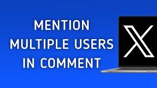 How To Mention Multiple Users In An X (Twitter) Comment On PC