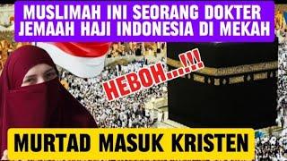 Muslimah ini Seorang Dokter Jemaah Haji Indonesia  Murtad Masuk Kristen