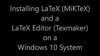 Tutorial: Installing LaTeX/MiKTeX and Texmaker on a Windows 10 System (Version 2016)