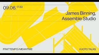 VUOTO talks - James Binning, Assemble Studio