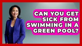 Can You Get Sick From Swimming In A Green Pool? - Water Sports Haven