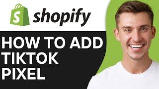 HOW TO ADD TIKTOK PIXEL TO SHOPIFY (2024)