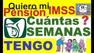 QUIERO MI PENSION IMSS ¿CUANTAS SEMANAS TENGO?, CONSULTA TU CONSTANCIA  SEMANAS COTIZADAS EN EL IMSS