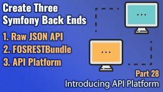 Create Three Symfony Back Ends - Part #28 - Introducing the API Platform