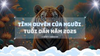 TÌNH DUYÊN CỦA NGƯỜI TUỔI DẦN NĂM 2025