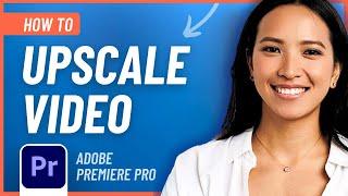 How to Upscale Video in Adobe Premiere Pro (Easy Tutorial)