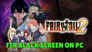 How To Fix FAIRY TAIL 2 Stuck On Black Screen Error | Fix FAIRY TAIL 2 Black Screen Issue on PC