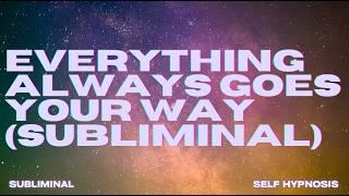 [WARNING: EXTREMELY POWERFUL] EVERYTHING ALWAYS GOES YOUR WAY (SUBLIMINAL)