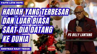 HADIAH YANG TERBESAR DAN LUAR BIASA SAAT DIA DATANG KE DUNIA  || #psbillylantang #khotbah