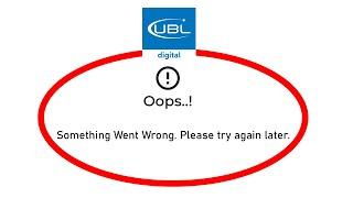 Fix UBL Digital Oops Something Went Wrong Error in Android- Please Try Again Later