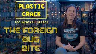 Plastic Crack Documentary mini clip  "The Foreign Bug Bite"