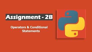 Assignment - 2B In Python | Operators & Conditional Statements | ccbp nxtwave