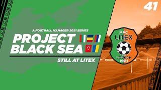 FM21 | Project Black Sea | Litex Lovech | Ep.41: Still At Litex | Football Manager 2021