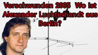 Alex Luchterhandt hörte den Polizeifunk ab und verdiente damit Geld. Am 8. Mai 2005 verschwand er.