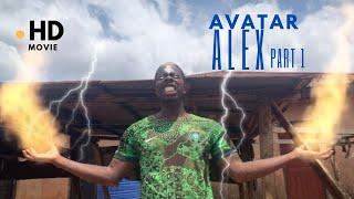 AVATAR ALEX 1 | THE NIGERIAN AVATAR | PART 1