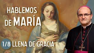 LLENA DE GRACIA   (1/8 "Hablemos de María")