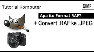 Tutorial Cara Merubah/Konversi File Kamera FujiFilm Format RAW RAF ke JPEG JPG Dengan GIMP