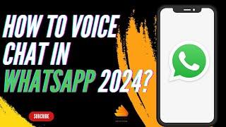 How to Voice Chat in WhatsApp 2024?