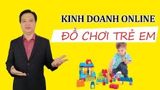 Ý TƯỞNG KINH DOANH ONLINE ️ Kinh doanh Đồ chơi trẻ em Online