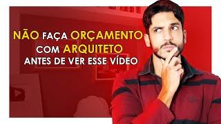 COMO FAZER UM ORÇAMENTO COM UM ARQUITETO E FUGIR DE QUEM NÃO É BOM PROFISSIONAL