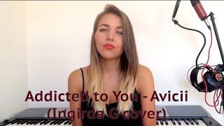 Avicii - Addicted to You (cover by Ingrida G)
