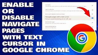 How To Enable or Disable Navigate Pages With A Text Cursor in Google Chrome [Guide]