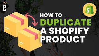 How to Duplicate a Shopify Product