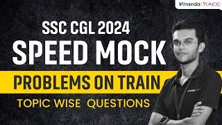 PROBLEMS ON TRAINS | CGL FOCUSSED ADVANCED QUESTIONS | SSC CGL TOPIC WISE SPEED MOCK | Veranda Race