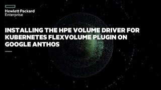 Installing the HPE Volume Driver for Kubernetes FlexVolume Plugin On Google Anthos