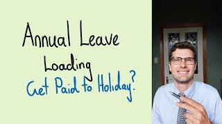 Annual Leave Loading - You get paid MORE?