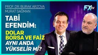 Tabi Efendim: Dolar, Borsa ve Faiz Aynı Anda Yükselir mi? | Prof.Dr. Burak Arzova - Murat Sağman