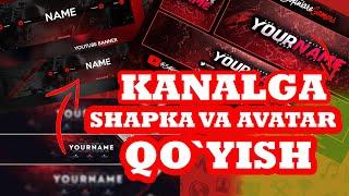 YOUTUBE KANALGA SHAPKA VA AVATAR O'RNATISH // KANALGA SHAPKA VA AVATARKA QO'YISH