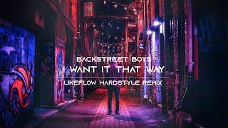 Backstreet Boys - I Want It That Way | LikeFlow Hardstyle Remix