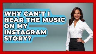 Why Can't I Hear The Music On My Instagram Story? - Everyday-Networking