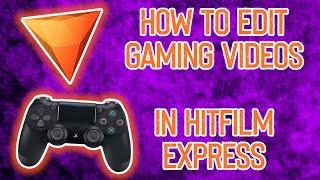 How To Edit Gaming Videos Using HITFILM EXPRESS!