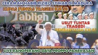 Ceramah Habib Rizieq Di Madura || Bahas Tuntas Tragedi KM 50 || Live Rangperang Prorppo Pamekasan