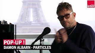 Damon Albarn : "Particles" live - session Pop Up