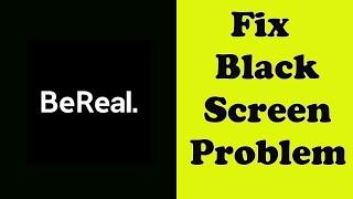 How to Fix BeReal App Black Screen Error Problem Solve in Android & Ios