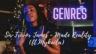 Sir Trevor James - Made Reality (ft. Mykaila) | GENRES